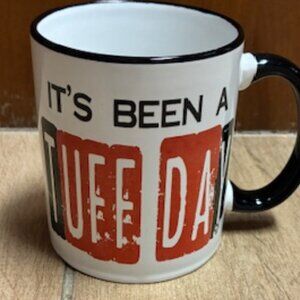 "It's been a Tuff Day" 12 oz mug.